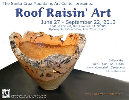 Galley Exhibition at the Santa Cruz Mountains Art Center, Ben Lomond, Roof Raisin' Art!